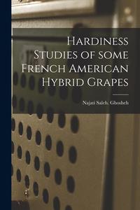 Hardiness Studies of Some French American Hybrid Grapes di Najati Saleh Ghosheh edito da LIGHTNING SOURCE INC