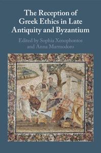 The Reception Of Greek Ethics In Late Antiquity And Byzantium edito da Cambridge University Press