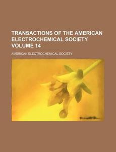Transactions of the American Electrochemical Society Volume 14 di American Electrochemical Society edito da Rarebooksclub.com