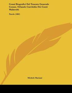 Cenni Biografici del Tenente Generale Comm. Orlando Carchidio Dei Conti Malavolti: Parole (1882) di Michele Mariani edito da Kessinger Publishing
