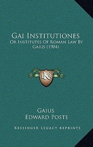 Gai Institutiones: Or Institutes of Roman Law by Gaius (1904) di Gaius edito da Kessinger Publishing