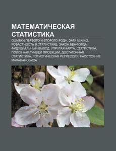 Matematicheskaya Statistika: Oshibki Per di Istochnik Wikipedia edito da Books LLC, Wiki Series