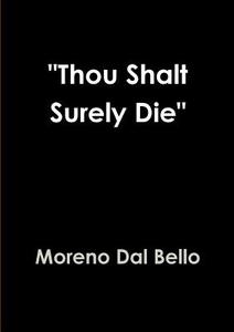 "Thou Shalt Surely Die" di Moreno Dal Bello edito da Lulu.com