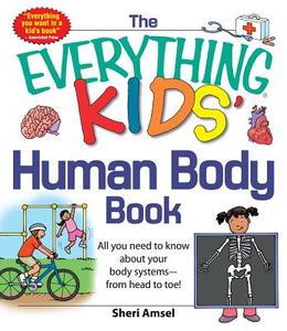 The Everything KIDS' Human Body Book di Sheri Amsel edito da Adams Media Corporation