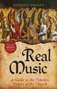 Real Music: A Guide to the Timeless Hymns of the Church di Anthony Esolen edito da TAN BOOKS & PUBL