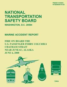Marine Accident Report: Fire on Board the U.S. Passenger Ferry Columbia Chatham Strait Near Juneau, Alaska June 6, 2000 di National Transportation Safety Board edito da Createspace