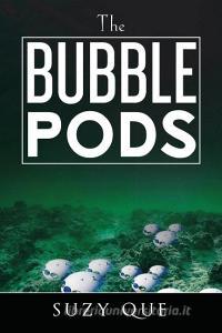 The Bubble Pods di Suzy Que edito da Xlibris Nz