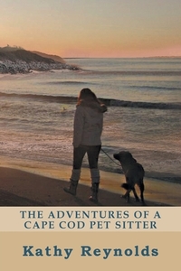 The Adventures of a Cape Cod Pet Sitter di Kathy Reynolds edito da Covenant Books