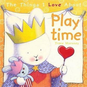 Moroney, T: The Things I Love About Playtime di Trace Moroney edito da Five Mile