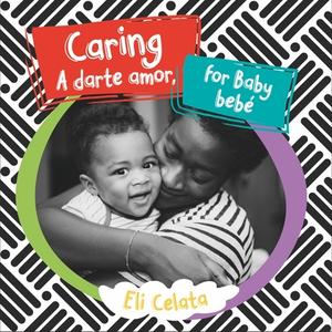 Caring for Baby/A Darte Amor, Bebe di Eli Celata edito da GARDNER MEDIA LLC