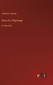 Diary of a Pilgrimage di Jerome K. Jerome edito da Outlook Verlag