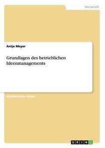 Grundlagen des betrieblichen Ideenmanagements di Antje Meyer edito da GRIN Publishing