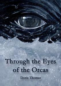 Through the Eyes of the Orcas di Doris Thomas edito da Books on Demand