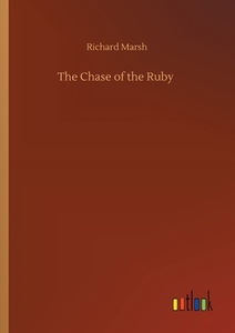 The Chase of the Ruby di Richard Marsh edito da Outlook Verlag