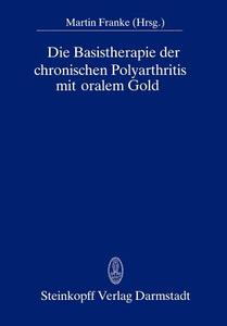 Die Basistherapie der chronischen Polyarthritis mit oralem Gold edito da Steinkopff Dr. Dietrich V