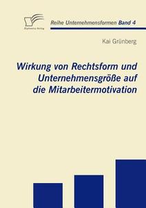 Wirkung von Rechtsform und Unternehmensgröße auf die Mitarbeitermotivation di Kai Grünberg edito da Diplomica Verlag