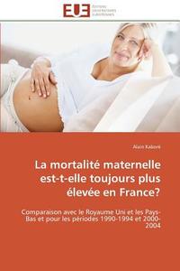 La mortalité maternelle est-t-elle toujours plus élevée en France? di Alain Kaboré edito da Editions universitaires europeennes EUE