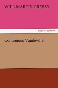 Continuous Vaudeville di Will M. (Will Martin) Cressy edito da TREDITION CLASSICS
