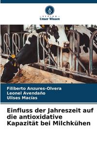 Einfluss der Jahreszeit auf die antioxidative Kapazität bei Milchkühen di Filiberto Anzures-Olvera, Leonel Avendaño, Ulises Macias edito da Verlag Unser Wissen