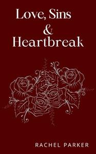 Love, Sins and Heartbreak di Rachel Parker edito da Libresco Feeds Pvt. Ltd