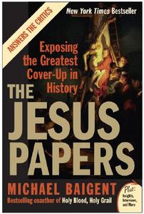 The Jesus Papers: Exposing the Greatest Cover-Up in History di Michael Baigent edito da HARPER ONE