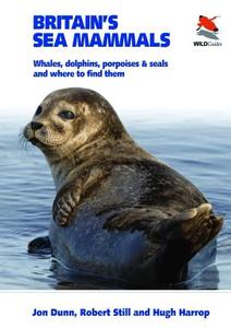 Britain's Sea Mammals di Jon Dunn, Robert Still, Hugh Harrop edito da Princeton University Press