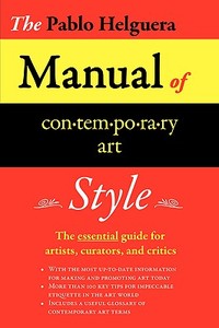 Manual of Contemporary Art Style di Pablo Helguera edito da JORGE PINTO BOOKS