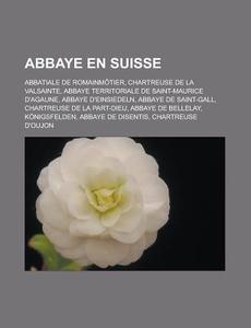 Abbaye En Suisse: Chartreuse De La Valsa di Livres Groupe edito da Books LLC, Wiki Series