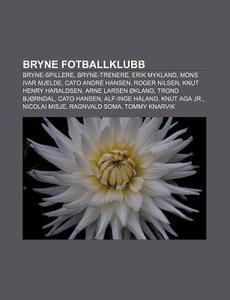 Bryne Fotballklubb: Bryne-spillere, Bryn di Kilde Wikipedia edito da Books LLC, Wiki Series