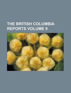 The British Columbia Reports Volume 9 di Anonymous edito da Rarebooksclub.com