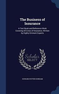 The Business Of Insurance di Howard Potter Dunham edito da Sagwan Press