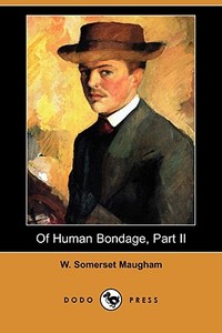 Of Human Bondage, Part II (Dodo Press) di W. Somerset Maugham edito da LULU PR