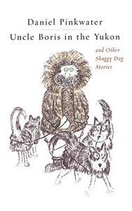 Uncle Boris in the Yukon and Other Shaggy Dog Stor di Daniel Manus Pinkwater edito da SIMON & SCHUSTER