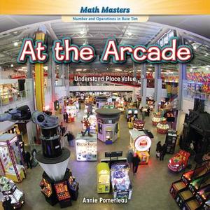 At the Arcade: Understand Place Value di Annie Pomerleau edito da Rosen Classroom
