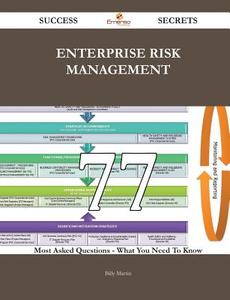 Enterprise Risk Management 77 Success Secrets - 77 Most Asked Questions On Enterprise Risk Management - What You Need To di Billy Martin edito da Emereo Publishing