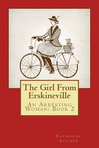 The Girl from Erskineville: An Arresting Woman: Book 2 di Catherine Gillard edito da Createspace