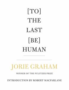 [To] the Last [Be] Human di Jorie Graham edito da COPPER CANYON PR