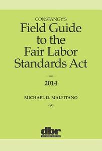 Constangy's Field Guide to the Fair Labor Standards ACT di Michael D. Malfitano edito da Daily Business Review