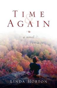 Time and Again di Linda Horton edito da XULON PR