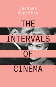The Intervals of Cinema di Jacques Ranciere edito da Verso Books