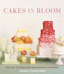 Cakes in Bloom: The Art of Exquisite Sugarcraft Flowers di Peggy Porschen edito da Quadrille Publishing