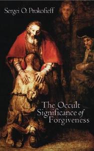The Occult Significance of Forgiveness di Sergei O. Prokofieff edito da Temple Lodge Publishing