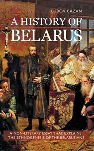A History of Belarus di Lubov Bazan edito da GLAGOSLAV PUBLICATIONS B.V.
