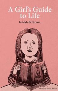 A Girl's Guide to Life di Michelle Herman edito da THOUGHT CATALOG BOOKS