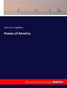 Poems of America di Henry W. Longfellow edito da hansebooks