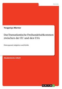 Das Transatlantische Freihandelsabkommen zwischen der EU und den USA di Yevgeniya Marmer edito da GRIN Verlag
