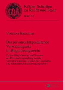 Der privatrechtsgestaltende Verwaltungsakt im Regulierungsrecht di Vincent Brenner edito da Lang, Peter GmbH