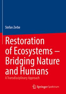 Restoration of Ecosystems ¿ Bridging Nature and Humans di Stefan Zerbe edito da Springer Berlin Heidelberg