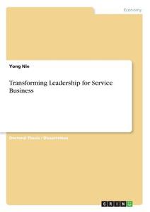 Transforming Leadership for Service Business di Yong Nie edito da GRIN Verlag