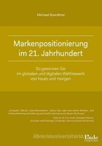 Markenpositionierung im 21. Jahrhundert di Michael Brandtner edito da Linde Verlag